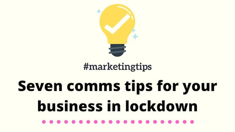 Seven Comms Tips During Lockdown
