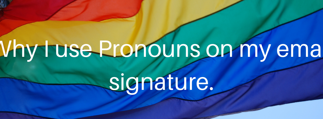 Why I use pronouns in my email signature and social media bios